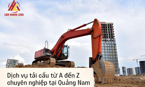 Dịch vụ tải cẩu từ A đến Z chuyên nghiệp tại Quảng Nam